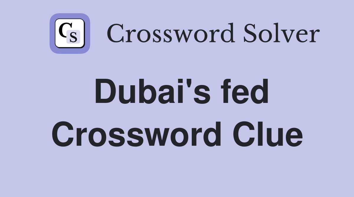 Dubai s fed crossword clue answers crossword solver